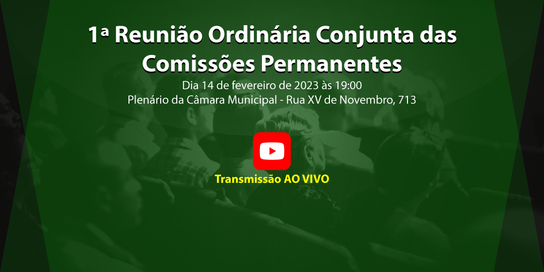 1ª Reunião Ordinária Conjunta das Comissões Permanentes de 2023