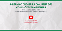 5ª Reunião Ordinária Conjunta das Comissões Permanentes de 2024