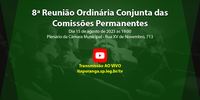 8ª Reunião Ordinária Conjunta das Comissões Permanentes de 2023