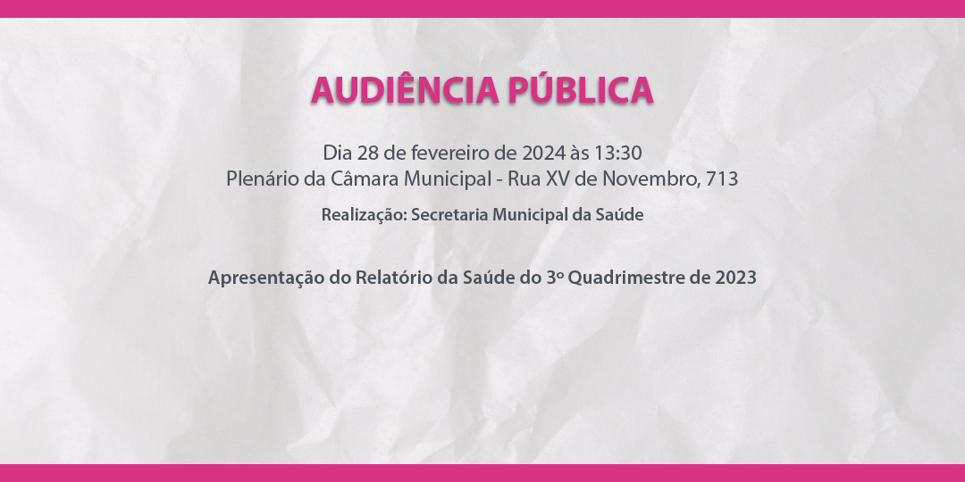 Audiência Pública: Secretaria da Saúde - Relatório do 3º Quadrimestre de 2023